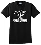 I'm a Chef I'm Here to Feed Your Ass Not Kiss It T-Shirt