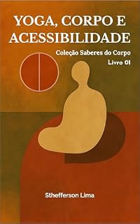 Livro Yoga, Corpo e Acessibilidade: Coleção Saberes do Corpo - Livro 01