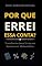 Livro Por Que Errei Essa Conta?: Guia Prático Para Sanar Suas Dúvidas de Matemática Básica e Nunca Mais Errar as Contas