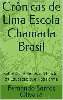Livro Crônicas de Uma Escola Chamada Brasil: Reflexões, Saberes e Silêncios da Educação que Nos Forma