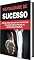 Livro Mentalidade de Sucesso : Aprenda como cultivar uma mentalidade de sucesso para se tornar um empreendedor imbatível