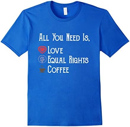 Men's All You Need is Love, Equal Rights &amp; Coffee Feminist T-Shirt Medium Royal Blue