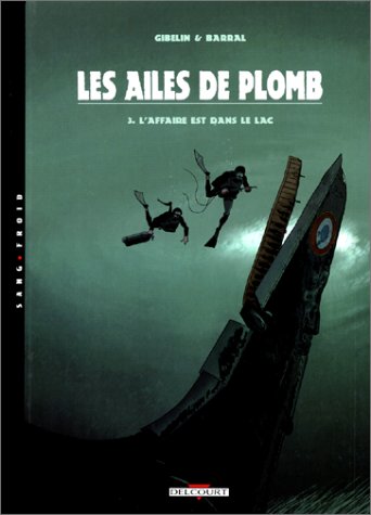 LES AILES DE PLOMB T03 L AFFAIRE DANS LE LAC (DELC.SANG FROID) (French Edition) by GIBELIN+BARRAL