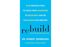 Rebuild: Five Proven Steps to Move from Diagnosis to Recovery and Be Healthier Than Before – A Functional Medicine Roadmap to