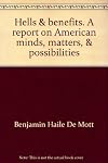 Hells & benefits,: A report on American minds, matters, & possibilities