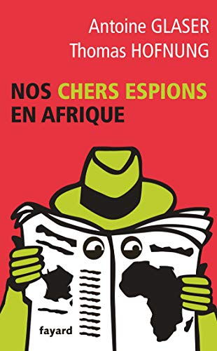 Nos chers espions en Afrique (French Edition) by Antoine Glaser