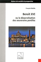 Benoît XVI ou La désacralisation des souverains pontifes