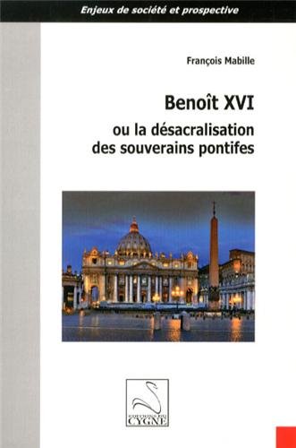 Benoît XVI ou La désacralisation des souverains pontifes