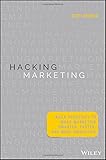 Hacking Marketing: Agile Practices to Make Marketing Smarter, Faster, and More Innovative