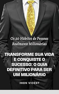 Livro Os 20 Hábitos de Pessoas Realmente Milionárias : O Guia Definitivo Para Conquistar o Sucesso