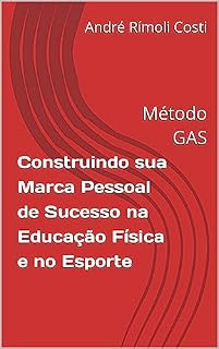Livro Construindo sua Marca Pessoal de Sucesso na Educação Física e no Esporte: Método GAS