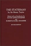 The Statesman : By Sir Henry Taylor, Taylor, Henry, 0275942856
