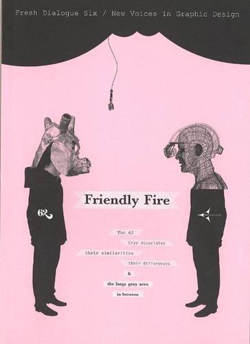 Fresh Dialogue 6: Friendly Fire (New Voices in Graphic Design) (Fresh Dialogue) (v. 6) by AIGA New York Chapter