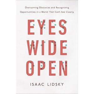 Eyes Wide Open: Overcoming Obstacles and Recognizing Opportunities in a World That Can't See Clearly