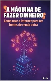 Livro A Máquina de Fazer Dinheiro: Como Usar a Internet para ter fontes de renda extra