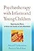 Psychotherapy with Infants and Young Children: Repairing the Effects of Stress and Trauma on Early Attachment