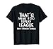 That's What I Do: I Play League and I Know Things Shirt