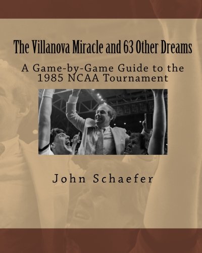 Download The Villanova Miracle and 63 Other Dreams: A Game-by-Game Guide to the 1985 NCAA Tournament Download The Villanova Miracle and 63 Other Dreams: A Game-by-Game Guide to the 1985 NCAA Tournament