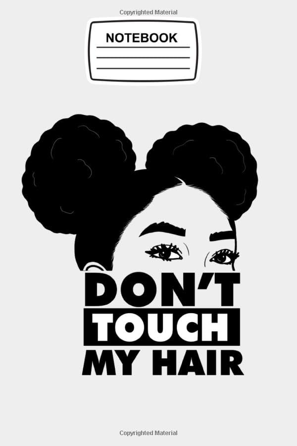 Notebook Don't Touch My Hair: Afro Black Girl Magic, Journal Notebook Blank Lined Ruled 6x9 120 Pages