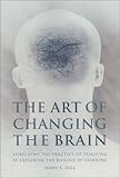 The Art of Changing the Brain : Enriching the Practice of Teaching by Exploring the Biology of Learning, Zull, James, 1579220533