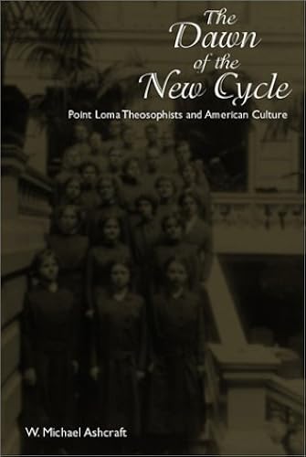 Download The Dawn of the New Cycle: Point Loma Theosophists and American Culture PDF