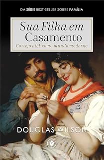Livro Sua Filha em Casamento: Cortejo bíblico no mundo moderno (Família)