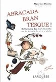 Abracadabrantesque : Dictionnaire des mots inventés par les écrivains des XIXe et XXe siècles by 