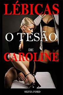 Livro Lésbicas O Tesão de Caroline: Conto de sexo Lésbico