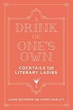 A Drink of One's Own: Cocktails for Literary Ladies by