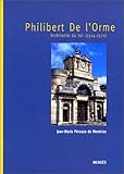 Philibert de l'Orme, architecte du roi 1514-1570 by 