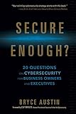 Secure Enough?: 20 Questions on Cybersecurity for Business Owners and Executives