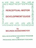 Perceptual-Motor Development Guide : Motor Skill Development for Preschool and Elementary Grades, Bossenmeyer, Melinda, 091525624X
