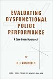 Evaluating Dysfunctional Police Performance : A Zero-Based Approach, Van Meter, D. J., 0398072205