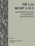 Field Manual FM 3-24 MCWP 3-33.5 Insurgencies and Countering Insurgencies May 2014 by United States Government US Army