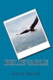 Believable! by Kelly Brake