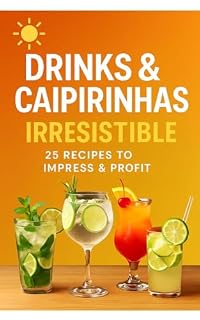 Livro Irresistible Drinks & Caipirinhas: 25 Easy and Delicious Recipes to Impress and Profit