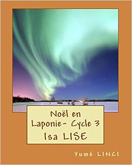 Noel En Laponie Cycle 3 Les Aventures De Mei Et Noe French Edition Lise Isa Linci Yume Amazon Com Books