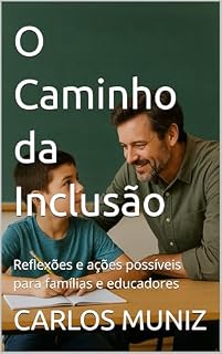Livro O Caminho da Inclusão: Reflexões e ações possíveis para famílias e educadores (Inclusão É Coisa Séria Livro 1)