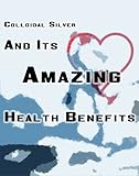 Colloidal Silver And Its Amazing Health Benefits