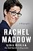 Rachel Maddow: A Biography by Lisa Rogak