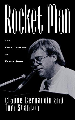 Rocket Man: The Encyclopedia of Elton John by Claude Bernardin, Tom Stanton