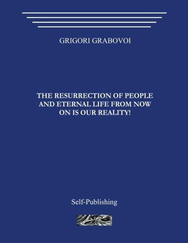The Resurrection of People and Eternal Life From Now On Is Our Reality!