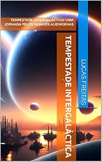 Livro TEMPESTADE INTERGALÁCTICA: UMA JORNADA PELOS MUNDOS ALIENÍGENAS