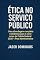 Livro Ética no Serviço Público: Uma abordagem completa e dinâmica para o concurso da Polícia Federal – Área Administrativa
