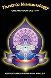 Tantric Numerology: Create Your Destiny by