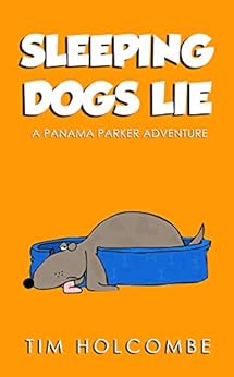 Sleeping Dogs Lie (A Panama Parker Adventure Book 4) by [Holcombe, Tim]