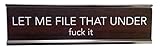 Aahs Engraving Let Me File That Under Fuck It Novelty Nameplate Style Desk Sign (Silver, Brown)