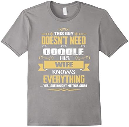 Mens This Guy Doesn't Need Google His Wife Knows T-shirt 2XL Slate