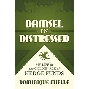 Damsel in Distressed: My Life in the Golden Age of Hedge Funds