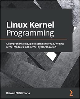  Fr Linux Kernel Programming A Prehensive Guide To Kernel Internals Writing Kernel Modules And Kernel Synchronization Billimoria Kaiwan N Livres